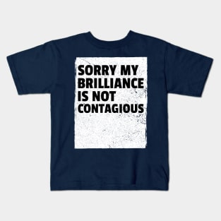 sorry my brilliance is not contagious Kids T-Shirt